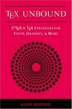 TeX unbound : LaTeX & TeX strategies for fonts, graphics, & more