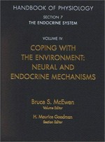 Handbook of physiology : a critical, comprehensive presentation of physiological knowledge and concepts. Section 7, The Endocrine system. Volume IV, Coping with the environment : neural and endocrine mechanisms