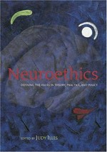 Neuroethics: defining the issues in theory, practice, and policy