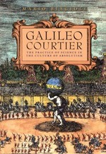 Galileo, courtier: the practice of science in the culture of absolutism