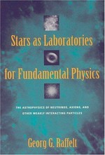 Stars as laboratories for fundamental physics: the astrophysics of neutrinos, axions, and other weakly interacting particles