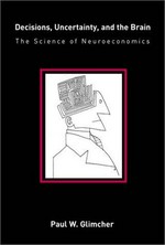 Decisions, uncertainty, and the brain: the science of neuroeconomics
