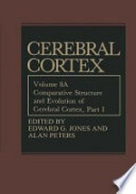 Cerebral Cortex. Volume 8 A: comparative structure and evolution of cerebral cortex, Part I
