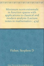 Minimum norm extremals in function spaces with applications to classical and modern analysis