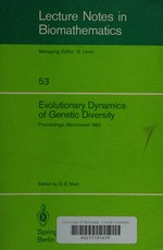 Evolutionary dynamics of genetic diversity: proceedings of a symposium held in Manchester, England, March 29-30, 1983