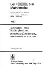 Bifurcation theory and applications: lectures given at the 2nd 1983 session of the Centro internationale matematico estivo (C.I.M.E.) held at Montecatini, Italy, June 24-July 2, 1983
