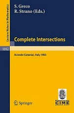 Complete intersections, lectures given at the 1st 1983 session of the Centro Internationale Matematico Estivo (C.I.M.E.) held at Acireale (Catania), Italy, June 13-21, 1983