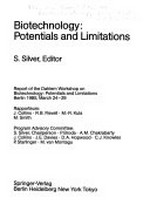Biotechnology: potentials and limitations: report of the Dahlem Workshop on Biotechnology: Potentials and Limitations, Berlin 1985, March 24-29
