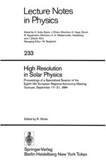 High resolution in solar physics: proceedings of a specialized session of the Eighth IAU European Regional Astronomy Meeting, Toulouse, September 17-21, 1984