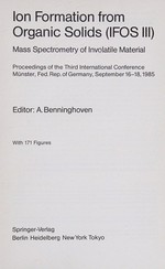 Ion formation from organic solids (IFOS III) mass spectrometry of involatile material : proceedings of the third international conference, Münster, Fed. Rep. of Germany, September 16-18, 1985