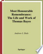 Most Honourable Remembrance: The Life and Work of Thomas Bayes /