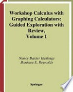 Workshop Calculus with Graphing Calculators: Guided Exploration with Review Volume 1 /