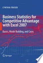 Business Statistics for Competitive Advantage with Excel 2007: Basics, Model Building, and Cases 