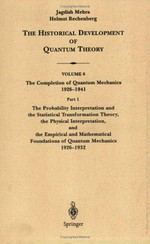 The completion of quantum mechanics, 1926-1941, Part 1: the probability interpretation and the statistical transformation theory, the physical interpretation, and the empirical and mathematical foundations of quantum mechanics, 1926-1932