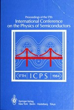 Proceedings of the 17th International Conference on the Physics of Semiconductors, San Francisco, California, USA, August 6-10, 1984