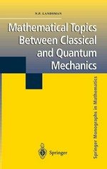 Mathematical topics between classical and quantum mechanics