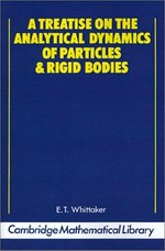 A treatise on the analytical dynamics of particles and rigid bodies: with an introduction to the problem of three bodies
