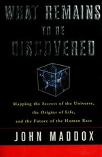 What remains to be discovered: mapping the secrets of the universe, the origins of life, and the future of the human race