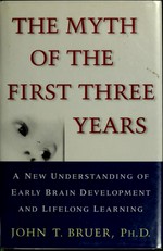 Myth of the first three years: a new understanding of early brain development and lifelong learning