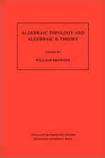 Algebraic topology and algebraic K-theory: proceedings of a conference held at Princeton University, October 24-28, 1983, dedicated to John C. Moore on his 60yh birthday