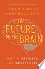The future of the brain: essay by the world's leading neuroscientists