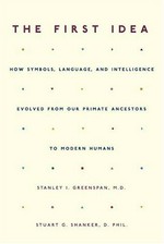 The first idea : how symbols, language, and intelligence evolved from our primate ancestors to modern humans