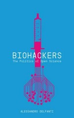 Biohackers: the politics of open science
