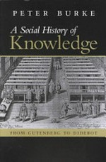 A social history of knowledge: from Gutenberg to Diderot, based on the first series of Vonhoff Lectures given at the University of Groningen (Netherlands)