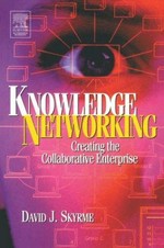 Knowledge networking: creating the collaborative enterprise 