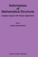 Deformations of mathematical structures: complex analysis with physical applications : selected papers from the seminar on deformations, Lodz-Lublin, 1985-1987 /