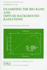 Examining the big bang and diffuse background radiations: proceedings of the 168th symposium of the International Astronomical Union, held in The Hague, The Netherlands, August 23-26, 1994