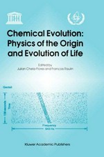 Chemical evolution--physics of the origin and evolution of life: proceedings of the Fourth Trieste Conference on Chemical evolution, Trieste, Italy, 4-8 September 1995