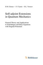 Self-adjoint Extensions in Quantum Mechanics: General Theory and Applications to Schrödinger and Dirac Equations with Singular Potentials