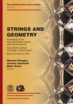 Strings and geometry: proceedings of the Clay Mathematics Institute 2002 Summer School on Strings and Geometry, Isaac Newton Institute, Cambridge, United Kingdom, March 24-April 20, 2002