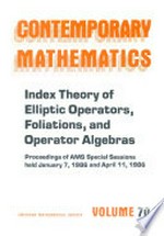 Index theory of elliptic operators, foliations and operator algebras: proceedings of the AMS special sessions held [in New Orleans, Louisiana] Jan. 7, 1986 and [in Indianapolis, Indiana] April 11, 1986