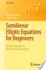 Semilinear Elliptic Equations for Beginners: Existence Results via the Variational Approach /