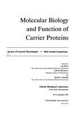 Molecular biology and function of carrier proteins [proceedings of the] 46th annual symposium of the Society of general physiologists, held in Woods Hole, Mass., 10-13 September 1992