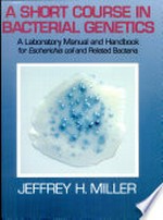 A short course in bacterial genetics: a laboratory manual and handbook for Escherichia coli and related bacteria