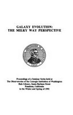 Galaxy evolution: the milky way perspective : proceedings of a seminar series held at the Observatories of the Carnegie Institution of Washington, Hale Library, Santa Barbara Street, Pasadena, California, in the Winter and Spring of 1992