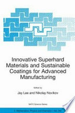 Innovative Superhard Materials and Sustainable Coatings for Advanced Manufacturing: Proceedings of the NATO Advanced Research Workshop on Innovative Superhard Materials and Sustainable Coatings Kiev, Ukraine 12-15 May 2004