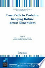 From Cells to Proteins: Imaging Nature across Dimensions: Proceedings of the NATO Advanced Study Institute on From Cells to Proteins: Imaging Nature across Dimensions Pisa, Italy 12-23 September 2004