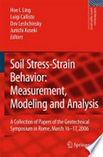 Soil Stress-Strain Behavior: Measurement, Modeling and Analysis: A Collection of Papers of the Geotechnical Symposium in Rome, March 16-17, 2006