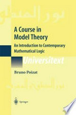 A Course in Model Theory: An Introduction to Contemporary Mathematical Logic /