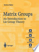 Matrix Groups: An Introduction to Lie Group Theory /