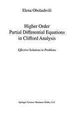 Higher Order Partial Differential Equations in Clifford Analysis: Effective Solutions to Problems /