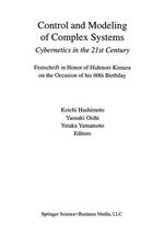 Control and Modeling of Complex Systems: Cybernetics in the 21st Century Festschrift in Honor of Hidenori Kimura on the Occasion of his 60th Birthday /