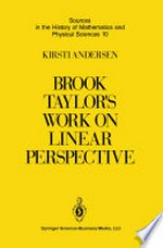 Brook Taylor’s Work on Linear Perspective: A Study of Taylor’s Role in the History of Perspective Geometry. Including Facsimiles of Taylor’s Two Books on Perspective /