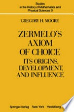 Zermelo’s Axiom of Choice: Its Origins, Development, and Influence /