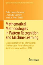 Mathematical Methodologies in Pattern Recognition and Machine Learning: Contributions from the International Conference on Pattern Recognition Applications and Methods, 2012