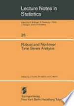 Robust and Nonlinear Time Series Analysis: Proceedings of a Workshop Organized by the Sonderforschungsbereich 123 “Stochastische Mathematische Modelle”, Heidelberg 1983 /